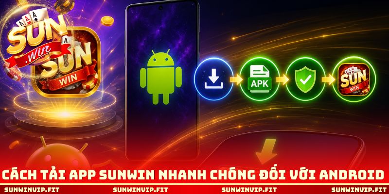 Cách tải app Sunwin nhanh chóng đối với Android