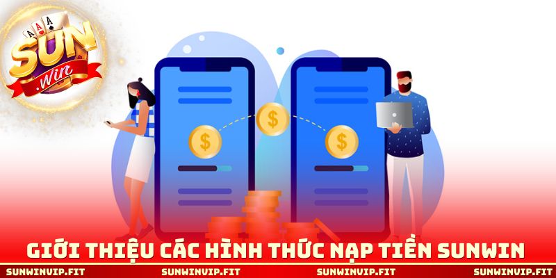 Giới thiệu các hình thức nạp tiền Sunwin