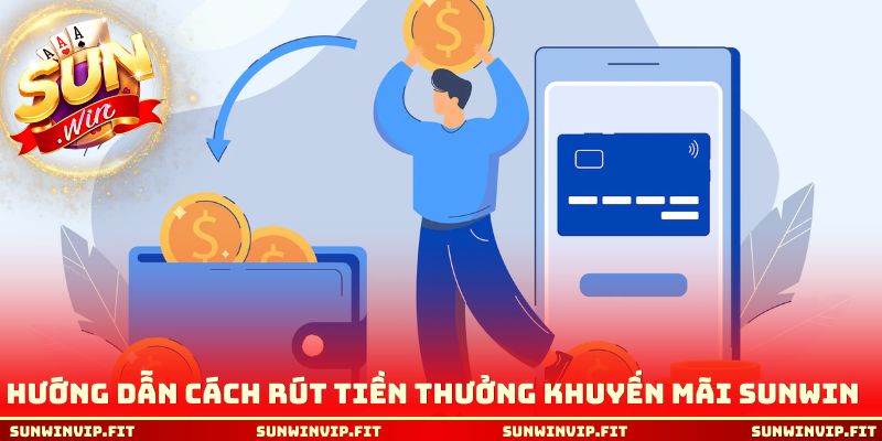 Hướng dẫn cách rút tiền thưởng khuyến mãi Sunwin