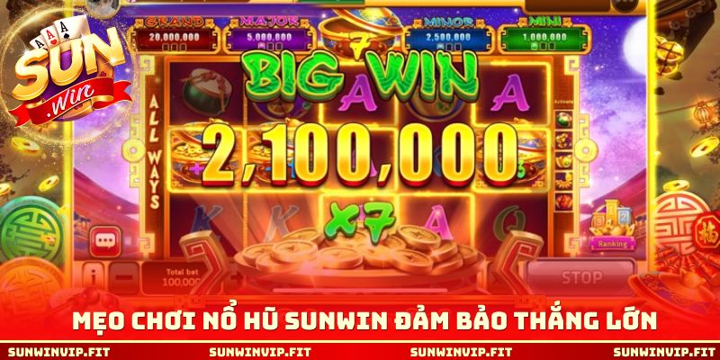 Mẹo chơi nổ hũ Sunwin đảm bảo thắng lớn