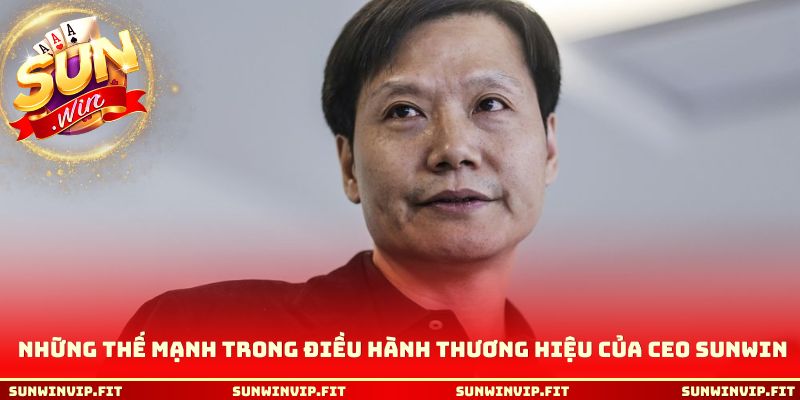Những thế mạnh trong điều hành thương hiệu của CEO Sunwin