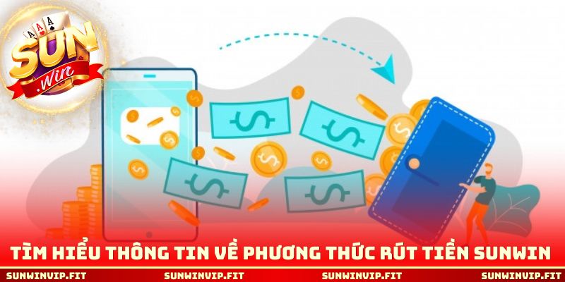 Tìm hiểu thông tin chi tiết về phương thức rút tiền Sunwin
